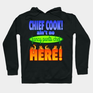 Chief Cook ain't no fancy pants chef HERE! Hoodie